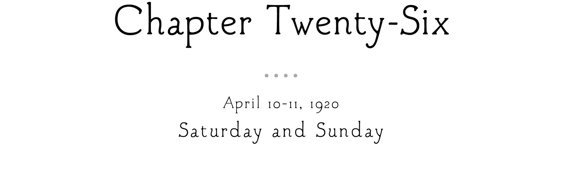 Chapter Twenty -Six April 10–11, 1920 Saturday and Sunday