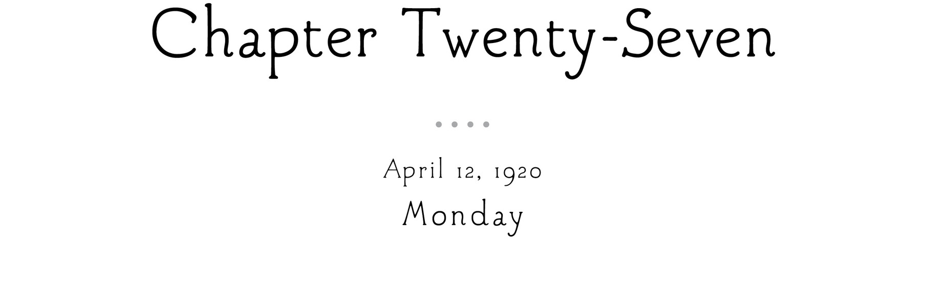 Chapter Twenty -Seven April 12, 1920 Monday