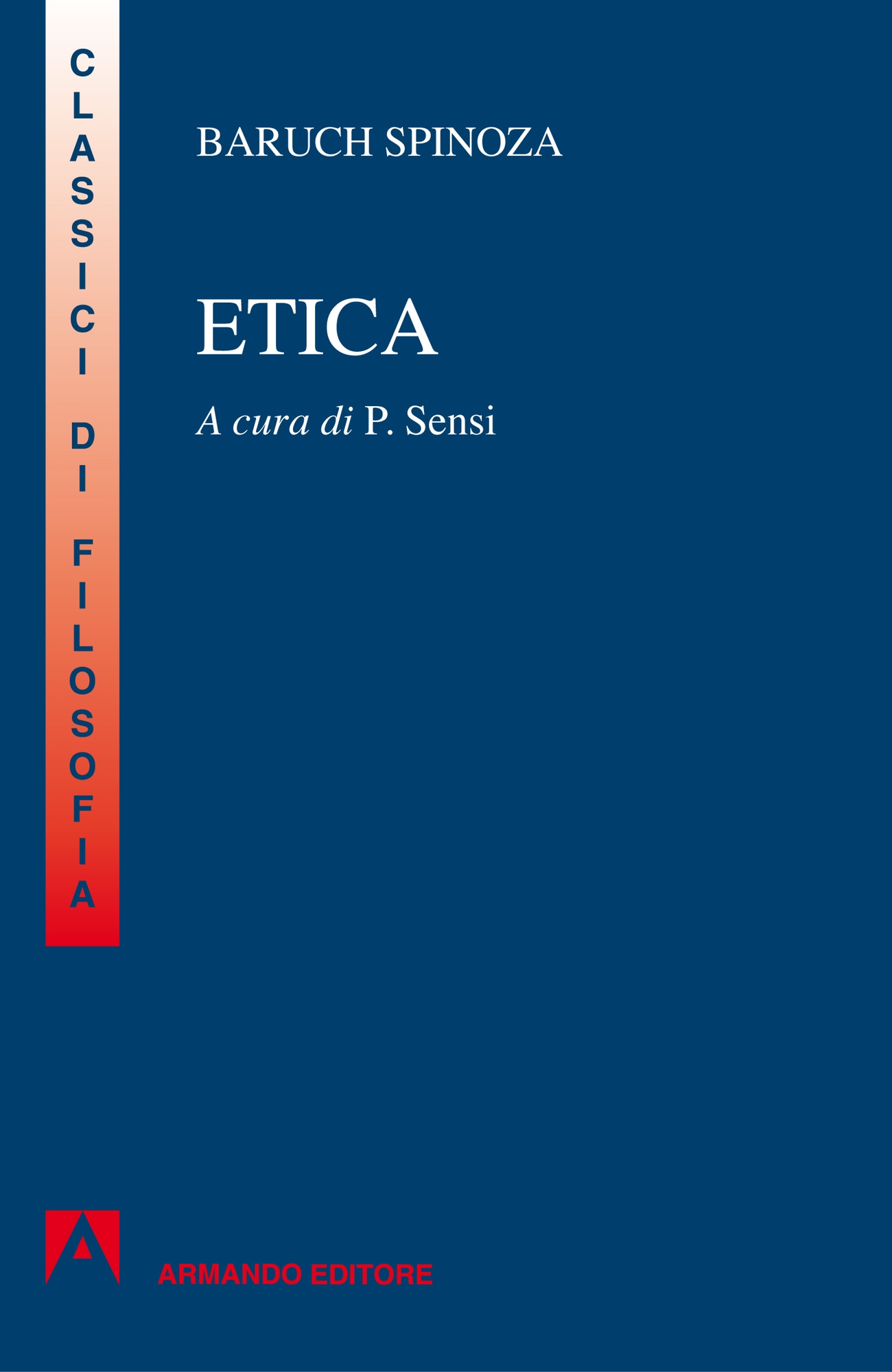 Baruch Spinoza, Etica. Dimostrata con ordine geometrico e divisa in cinque parti