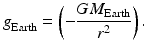 
$$ g_{\text{Earth}}^{{}}=\left(-\frac{G{{M}_{\text{Earth}}}}{{{r}^{2}}}\right). $$
