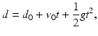 
$$ d={{d}_{0}}+{{v}_{\text{0}}}t+\frac{1}{2}g{{t}^{2}}, $$
