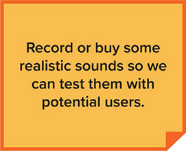 A note reading, Record or buy some realistic sounds so we can test them with potential users, is shown.