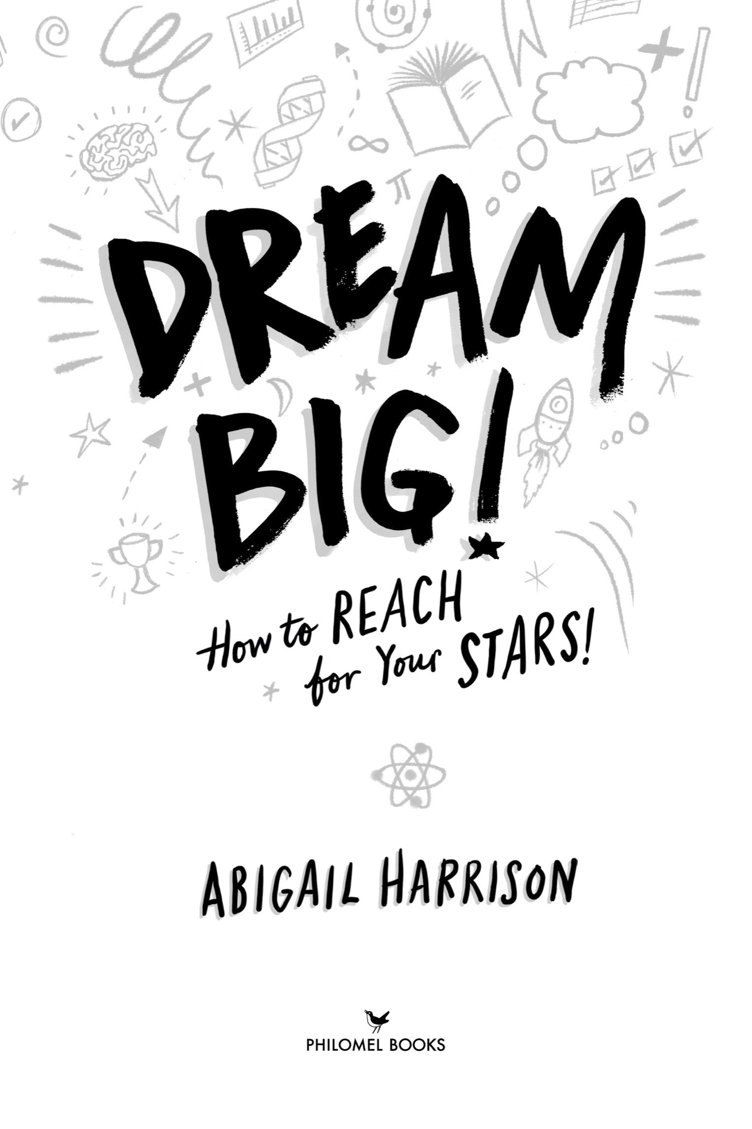 Book title, Dream Big!, Subtitle, How to Reach for Your Stars, author, Abigail Harrison, imprint, Philomel Books