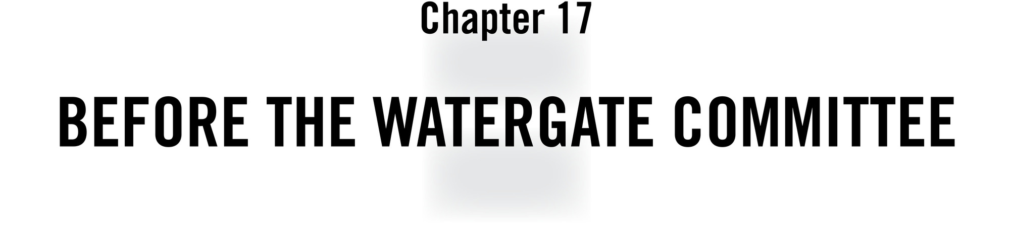 Chapter 17 Before the Watergate Committee