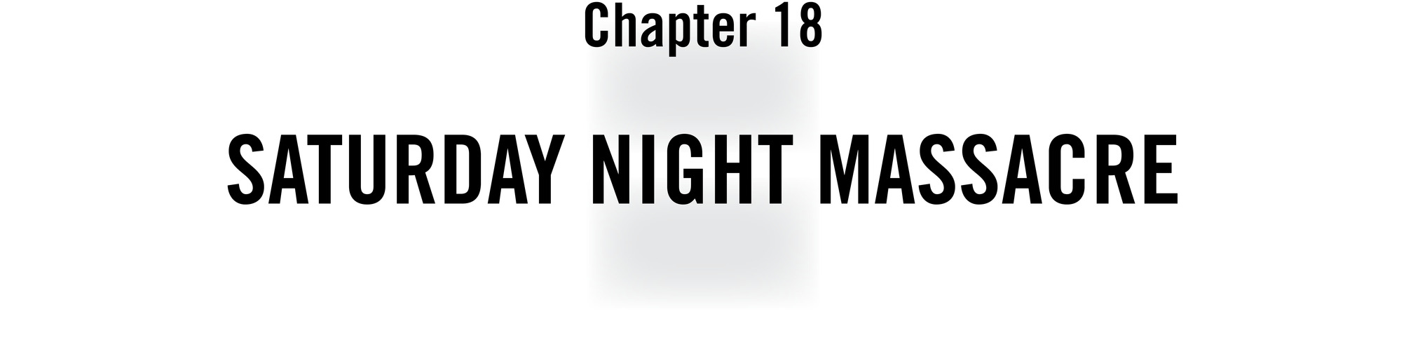 Chapter 18 Saturday Night Massacre