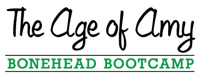 The Age of Amy: Bonehead Bootcamp