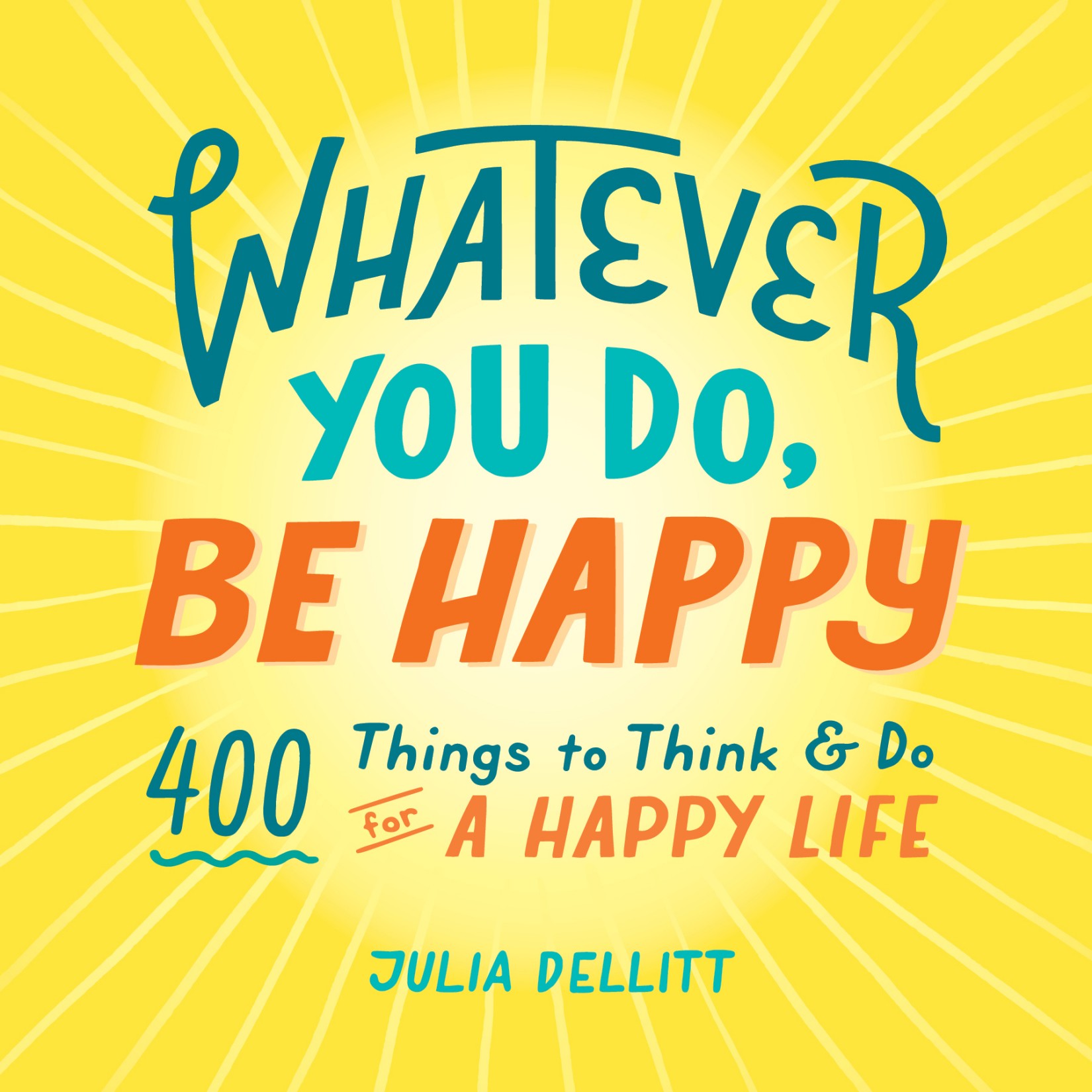 Cover: Whatever You Do, Be Happy, by Julia Dellitt