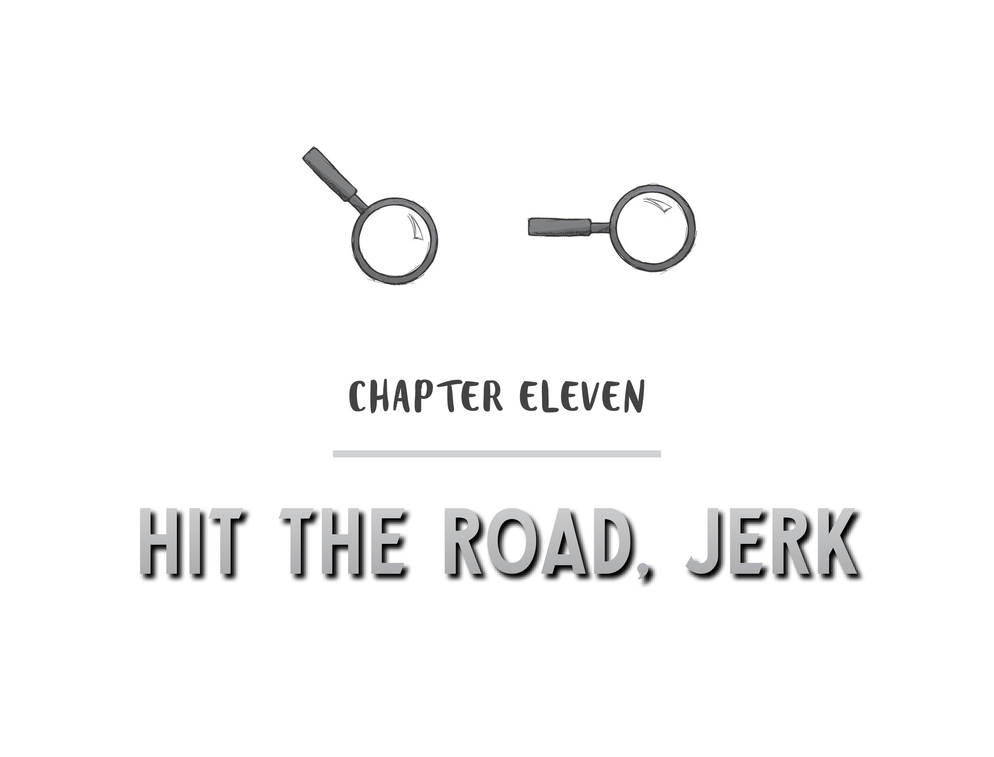 Chapter Eleven Hit the Road, Jerk