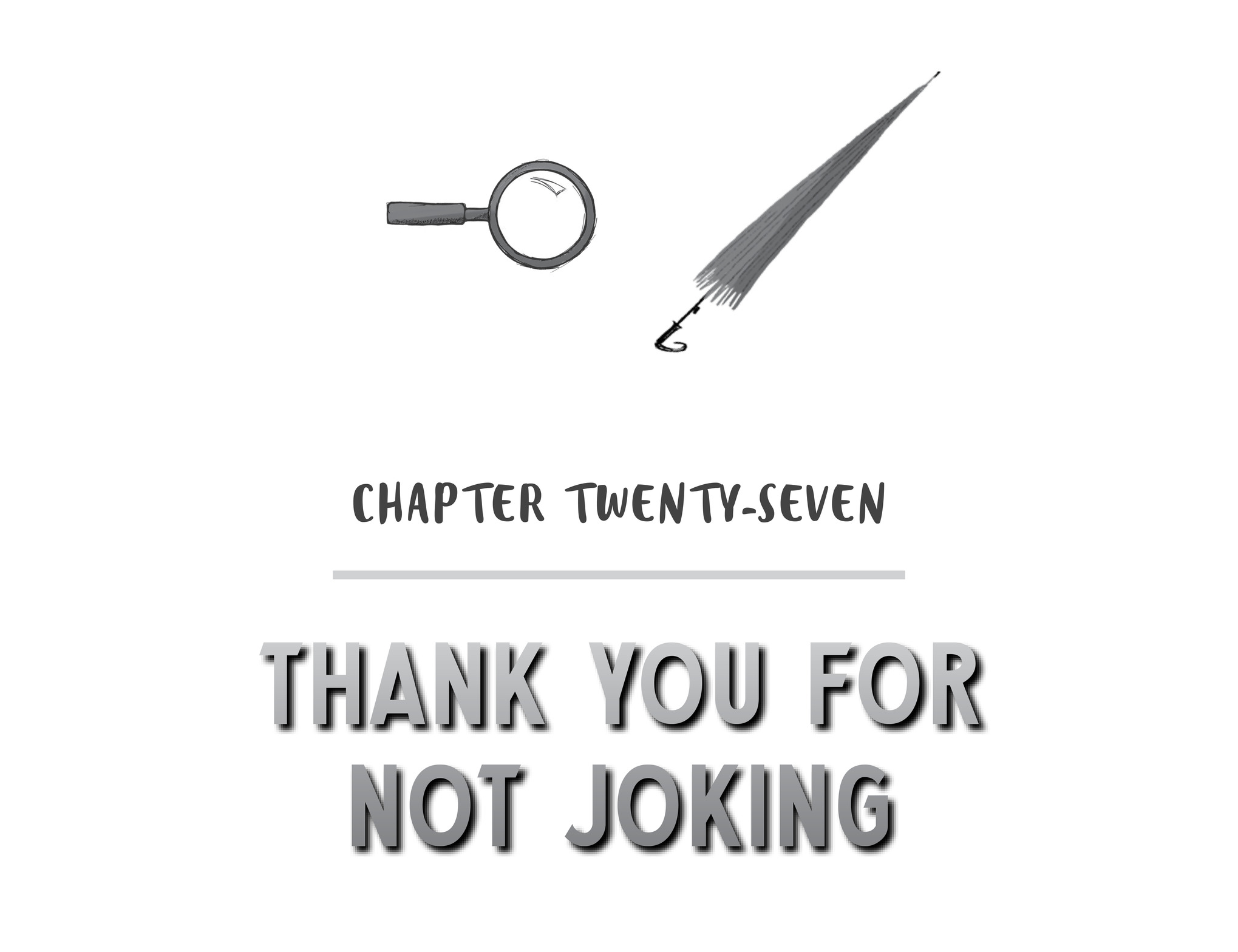 Chapter Twenty-Seven Thank You for Not Joking