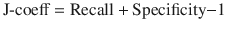 $${\text{J-coeff}} = {\text{Recall}} + {\text{Specificity}} {-} 1$$