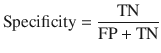 $${\text{Specificity}} = \frac{\text{TN}}{{{\text{FP}} + {\text{TN}}}}$$