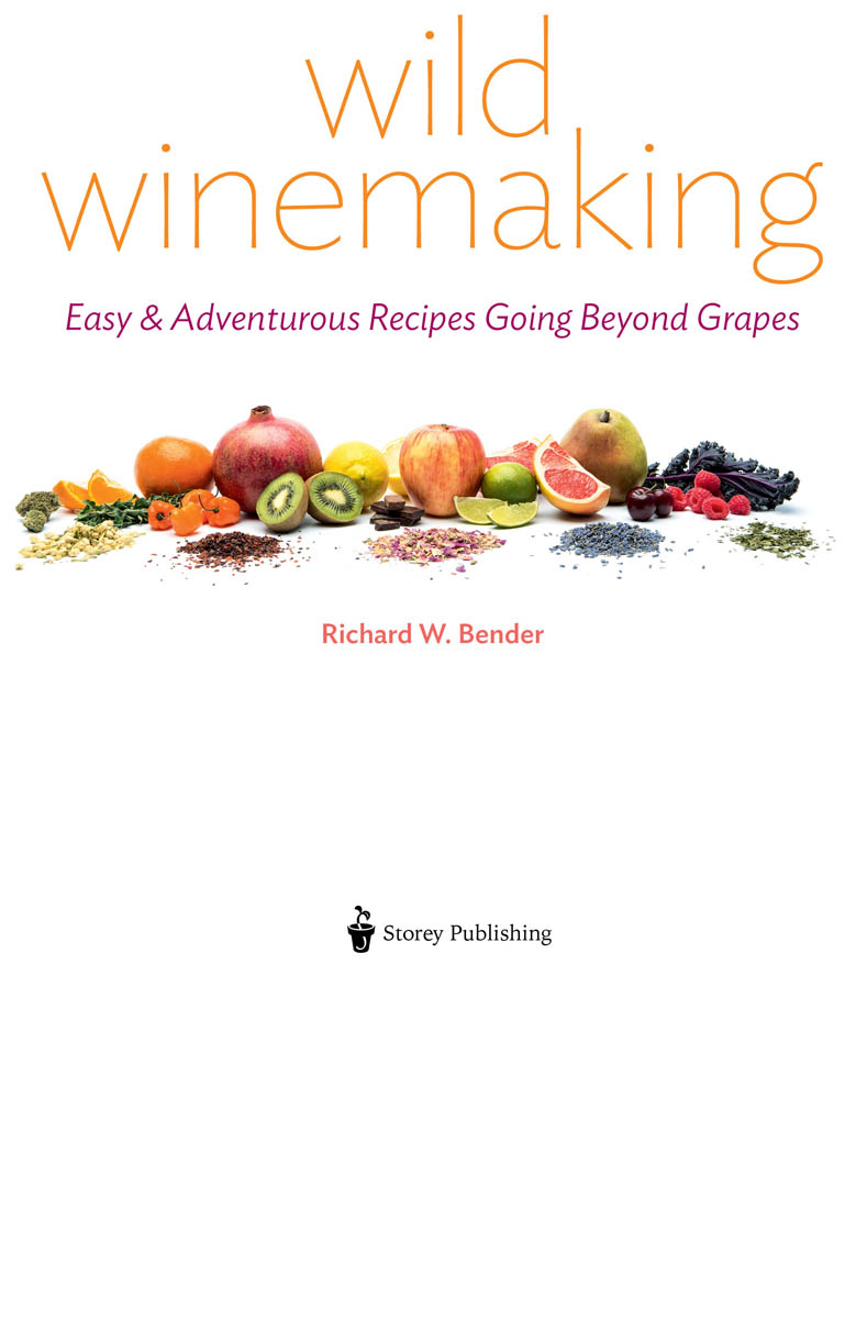 Title page: Wild Winemaking. Easy & Adventurous Recipes Going Beyond Grapes. Richard W. Bender. Storey Publishing.