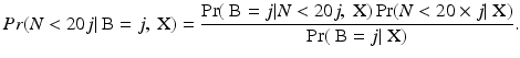 
$$\displaystyle{ Pr(N <20j\vert \mbox{ B} = j,\mbox{ X}) = \frac{\Pr (\mbox{ B} = j\vert N <20j,\mbox{ X})\Pr (N <20 \times j\vert \mbox{ X})} {\Pr (\mbox{ B} = j\vert \mbox{ X})}. }$$
