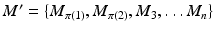 
$$M' =\{ M_{\pi (1)},M_{\pi (2)},M_{3},\ldots M_{n}\}$$
