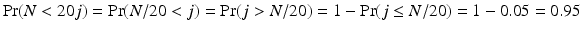 
$$\Pr (N <20j) =\Pr (N/20 <j) =\Pr (j> N/20) = 1 -\Pr (j \leq N/20) = 1 - 0.05 = 0.95$$
