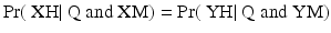 
$$\Pr (\mbox{ XH}\vert \mbox{ Q and XM}) =\Pr (\mbox{ YH}\vert \mbox{ Q and YM})$$
