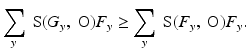 
$$\displaystyle{ \sum _{y}\mbox{ S}(G_{y},\mbox{ O})F_{y} \geq \sum _{y}\mbox{ S}(F_{y},\mbox{ O})F_{y}. }$$
