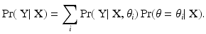 
$$\displaystyle{ \Pr (\mbox{ Y}\vert \mbox{ X}) =\sum _{i}\Pr (\mbox{ Y}\vert \mbox{ X},\theta _{i})\Pr (\theta =\theta _{i}\vert \mbox{ X}). }$$
