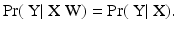 
$$\displaystyle{ \Pr (\mbox{ Y}\vert \mbox{ X}\mbox{ W}) =\Pr (\mbox{ Y}\vert \mbox{ X}). }$$
