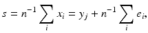 
$$\displaystyle{s = n^{-1}\sum _{ i}x_{i} = y_{j} + n^{-1}\sum _{ i}e_{i},}$$
