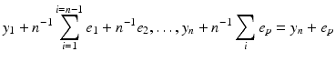 
$$\displaystyle{y_{1} + n^{-1}\sum _{ i=1}^{i=n-1}e_{ 1} + n^{-1}e_{ 2},\ldots,y_{n} + n^{-1}\sum _{ i}e_{p} = y_{n} + e_{p}}$$
