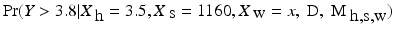 
$$\Pr (Y> 3.8\vert X_{\mbox{ h}} = 3.5,X_{\mbox{ s}} = 1160,X_{\mbox{ w}} = x,\mbox{ D},\mbox{ M}_{\mbox{ h,s,w}})$$
