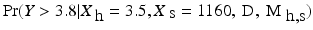 
$$\Pr (Y> 3.8\vert X_{\mbox{ h}} = 3.5,X_{\mbox{ s}} = 1160,\mbox{ D},\mbox{ M}_{\mbox{ h,s}})$$
