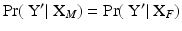 
$$\Pr (\mbox{ Y}'\vert \mbox{ X}_{M}) =\Pr (\mbox{ Y}'\vert \mbox{ X}_{F})$$
