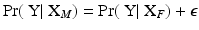 
$$\Pr (\mbox{ Y}\vert \mbox{ X}_{M}) =\Pr (\mbox{ Y}\vert \mbox{ X}_{F})+\epsilon$$
