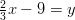 \frac{2}{3}x-9=y