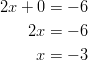 2x+0& =-6\ 2x& =-6\ x& =-3