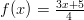 f(x)=\frac{3x+5}{4}