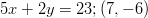 5x+2y=23;(7,-6)