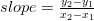 slope=\frac{y_2-y_1}{x_2-x_1}