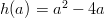 h(a)=a^2-4a