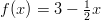 f(x)=3-\frac{1}{2} x