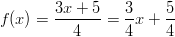 f(x)=\frac{3x+5}{4}=\frac{3}{4} x+\frac{5}{4}