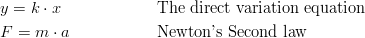 &y=k \cdot x && \text{The direct variation equation}\ &F = m \cdot a && \text{Newton's Second law}