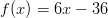 f(x)=6x-36