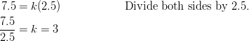 7.5 & = k(2.5) && \text{Divide both sides by} \ 2.5.\ \frac{7.5}{2.5}& =k=3