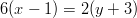 6(x-1)=2(y+3)