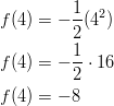 f(4)& =-\frac{1}{2}(4^2)\ f(4)& = -\frac{1}{2} \cdot 16\ f(4)& =-8