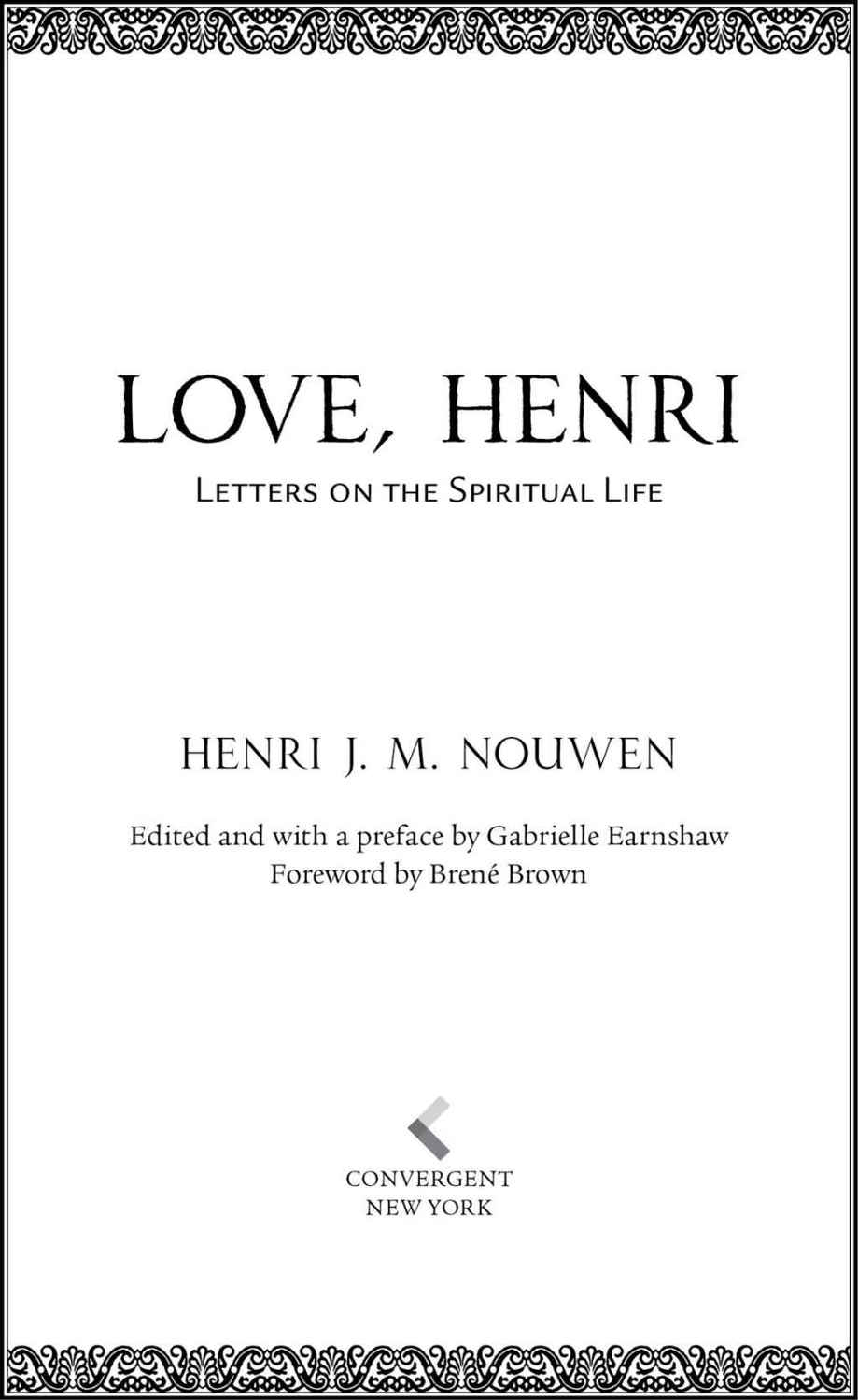 Love, Henri Letters on the Spiritual Life Henri J. M. Nouwen Edited and with a preface by Gabrielle Earnshaw Foreword by