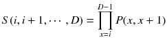 $$ S(i,i + 1, \cdots ,D) = \prod\limits_{x = i}^{D - 1} {P(x,x + 1)} $$