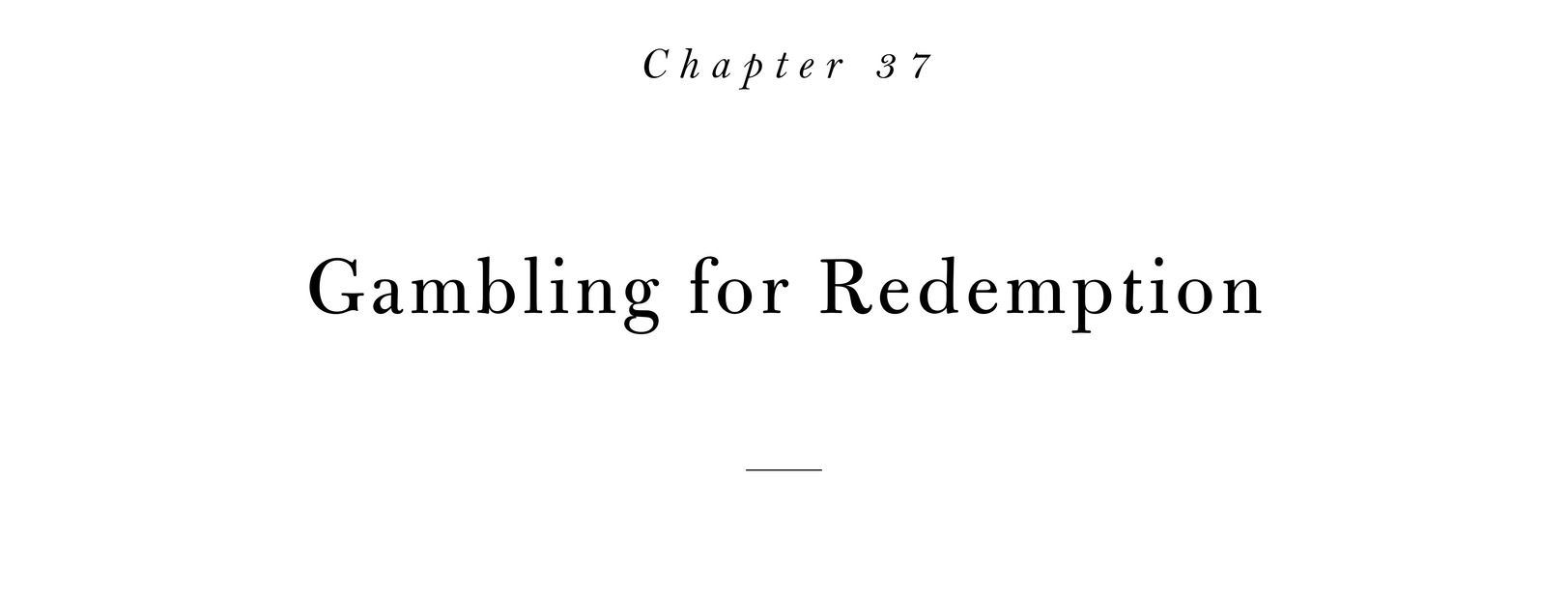 Chapter 37 Gambling for Redemption