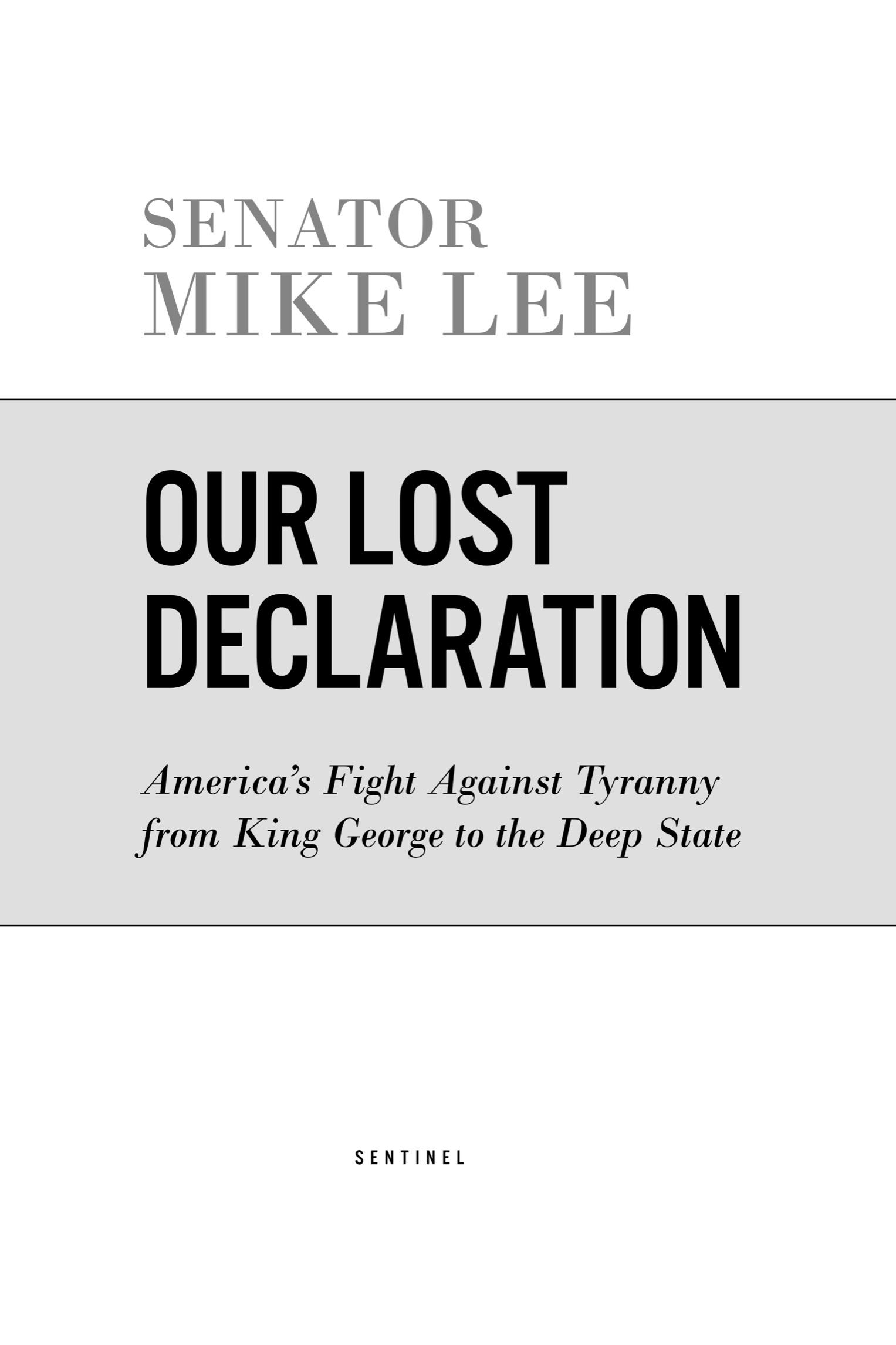 Book title, Our Lost Declaration, Subtitle, America's Fight Against Tyranny from King George to the Deep State, author, Mike Lee, imprint, Sentinel