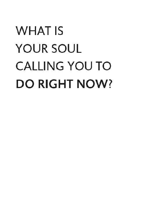 WHAT IS YOUR SOUL CALLING YOU TO DO RIGHT NOW?