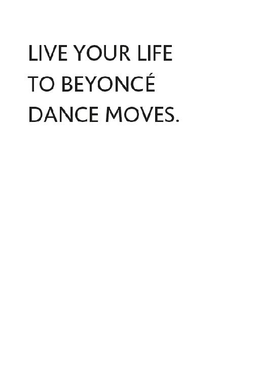 LIVE YOUR LIFE TO BEYONCÈ DANCE MOVES.