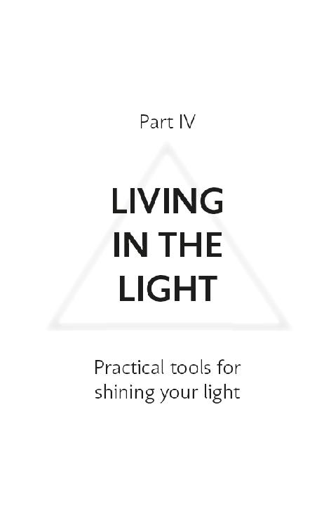 Part IV: LIVING IN THE LIGHT Practical tools for shining your light