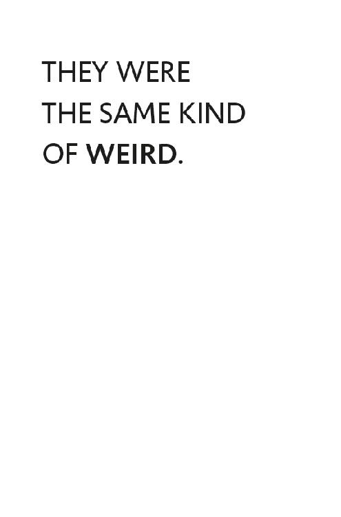 THEY WERE THE SAME KIND OF WEIRD.